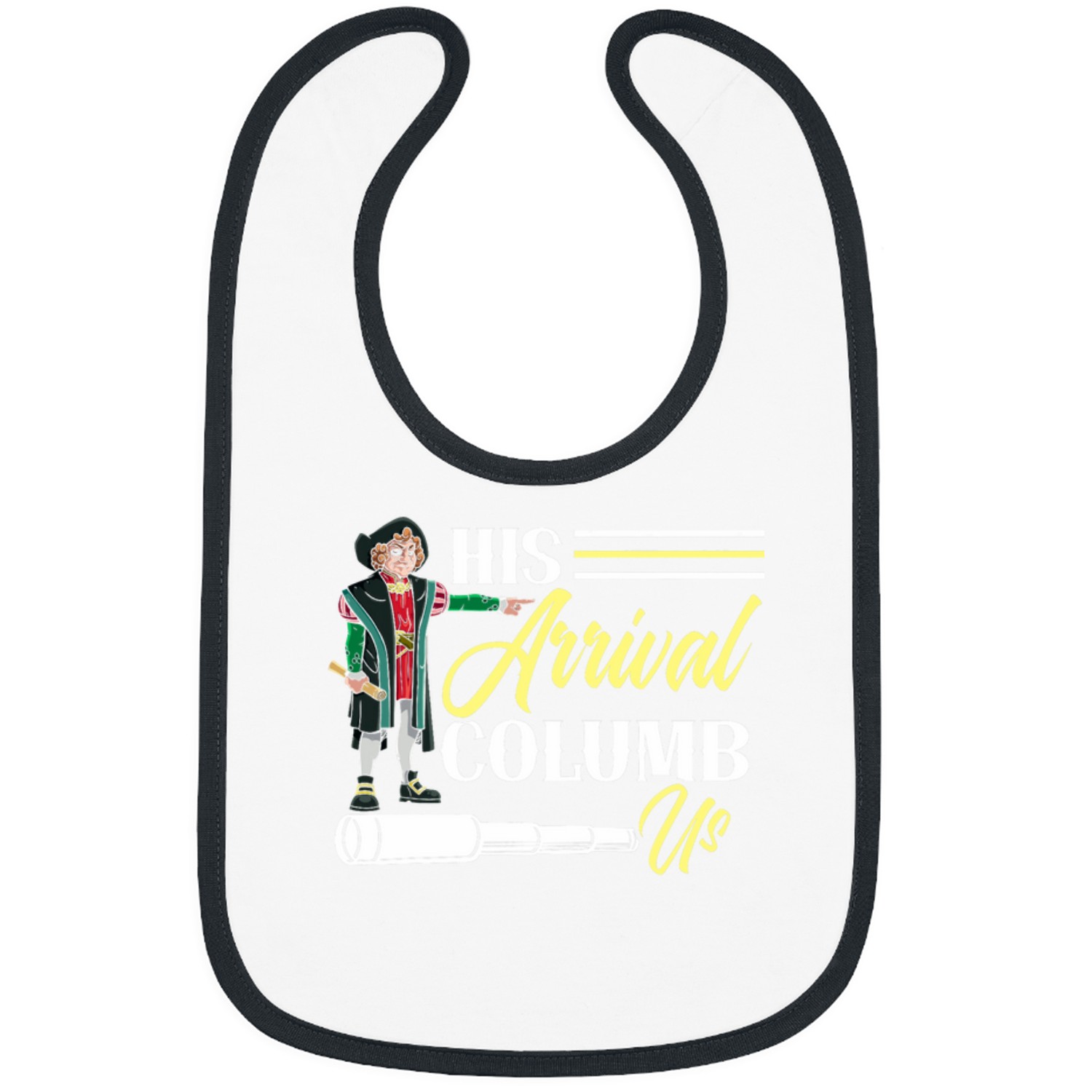 His Arrival Columb Us Christopher Columbus Daylian Navigator Bibs