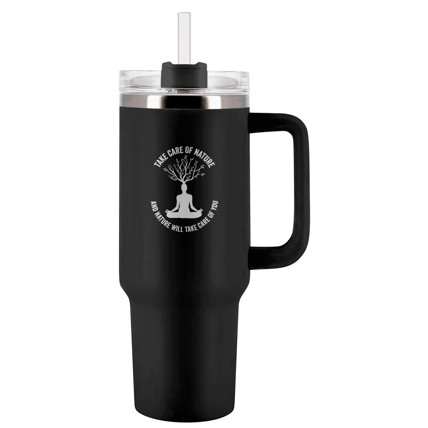 Take Care Of Nature And Nature Will Take Care Of Tumblers 40 Oz With Handle