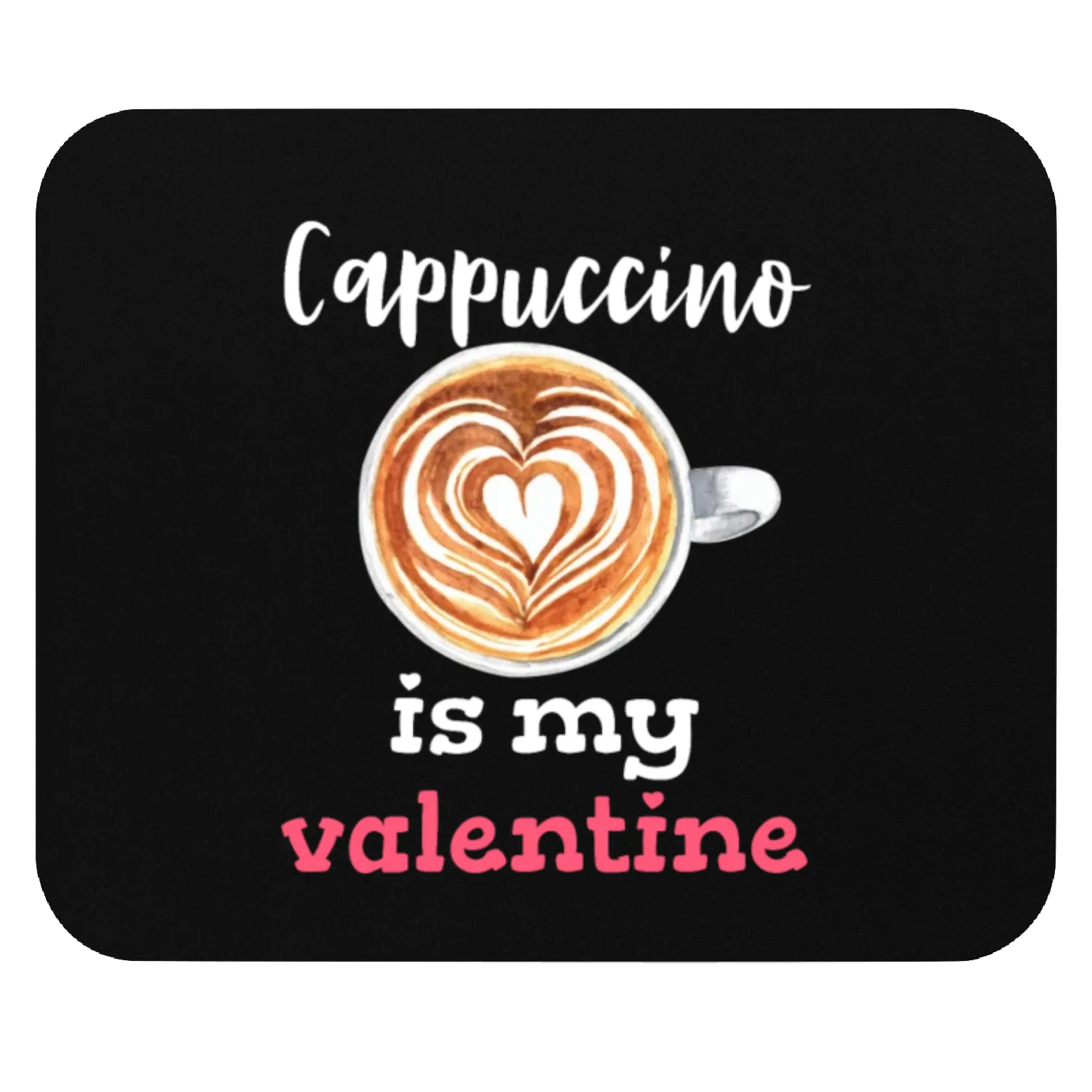 Cappuccino is my valentine Valentine's Day Coffee Mouse Pads