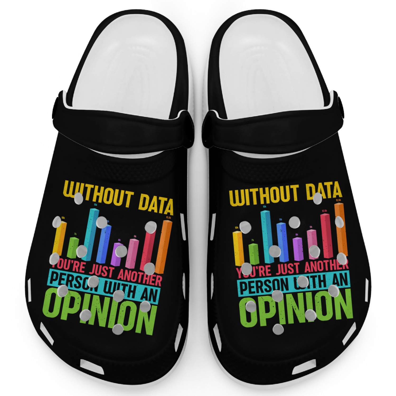 Without data it s just an opinion for data analyst Clogs