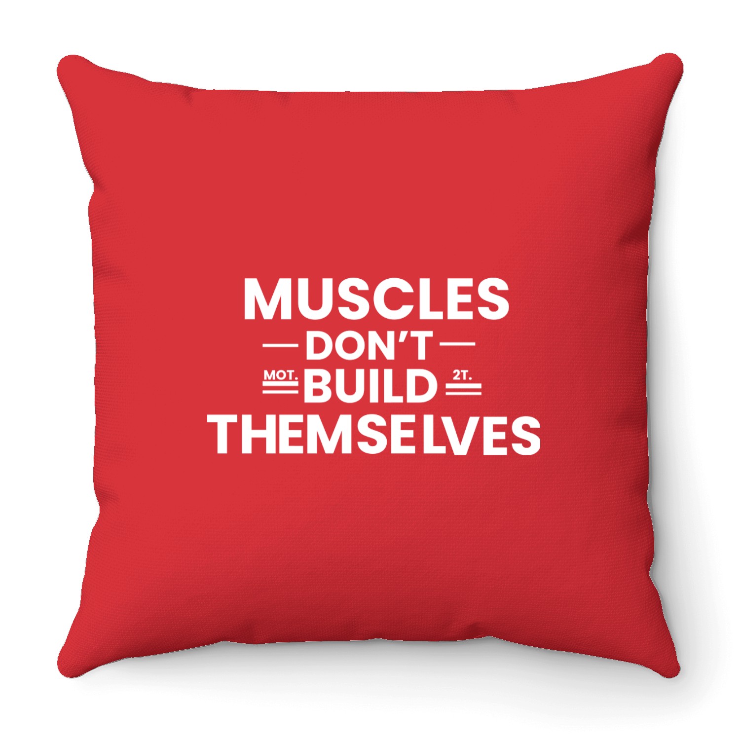 Throw Pillows Muscles don't build themseves;gymnasium;gym