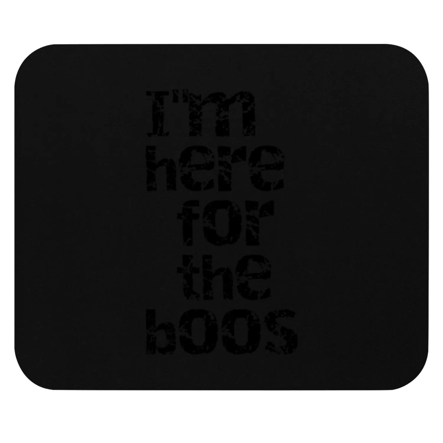 I m here for the boos Spooky Delights Collection Mouse Pads