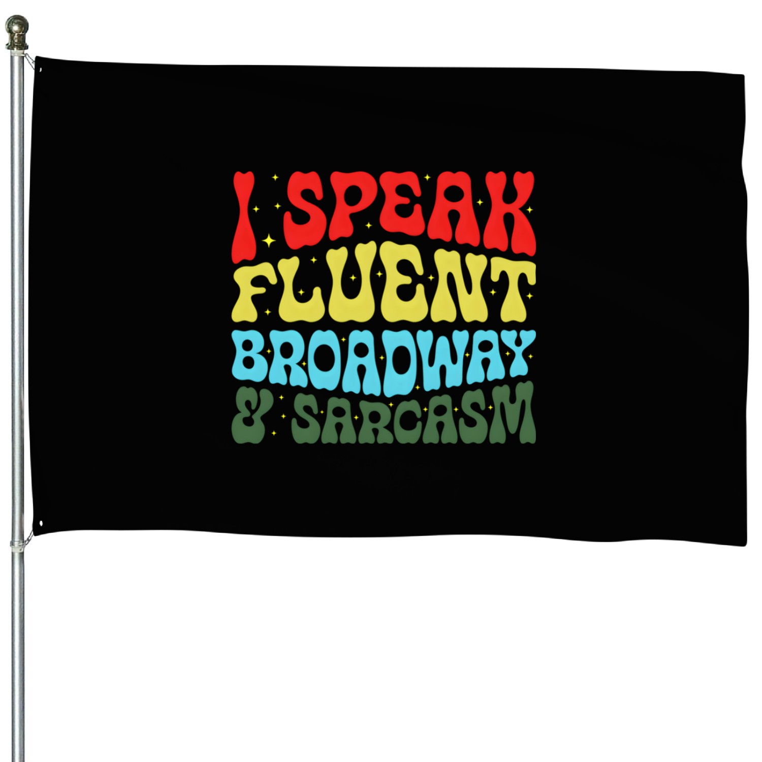 I ak Fluent Broadway And Sarcasm House Flags