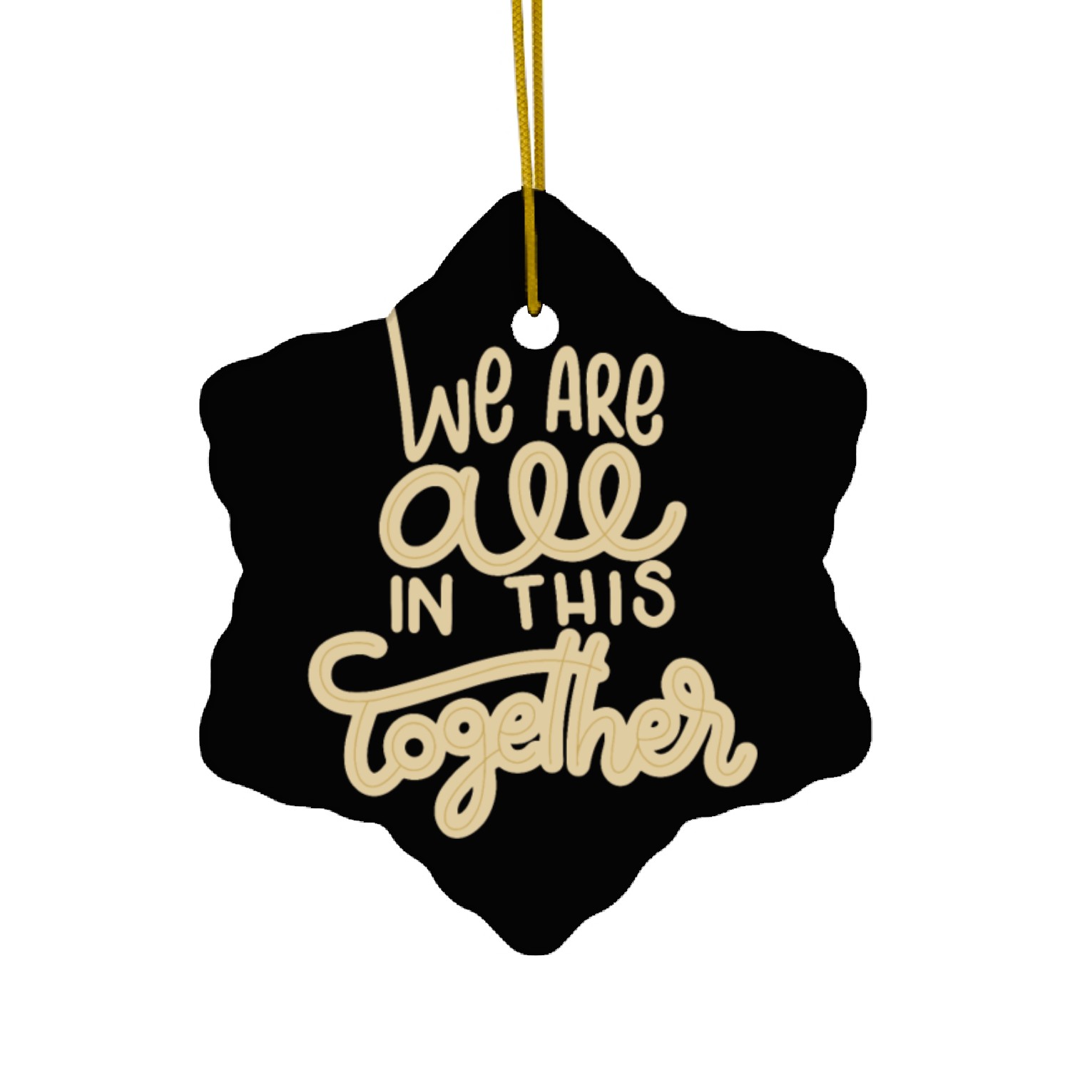 We are all in this together Ceramic Ornaments