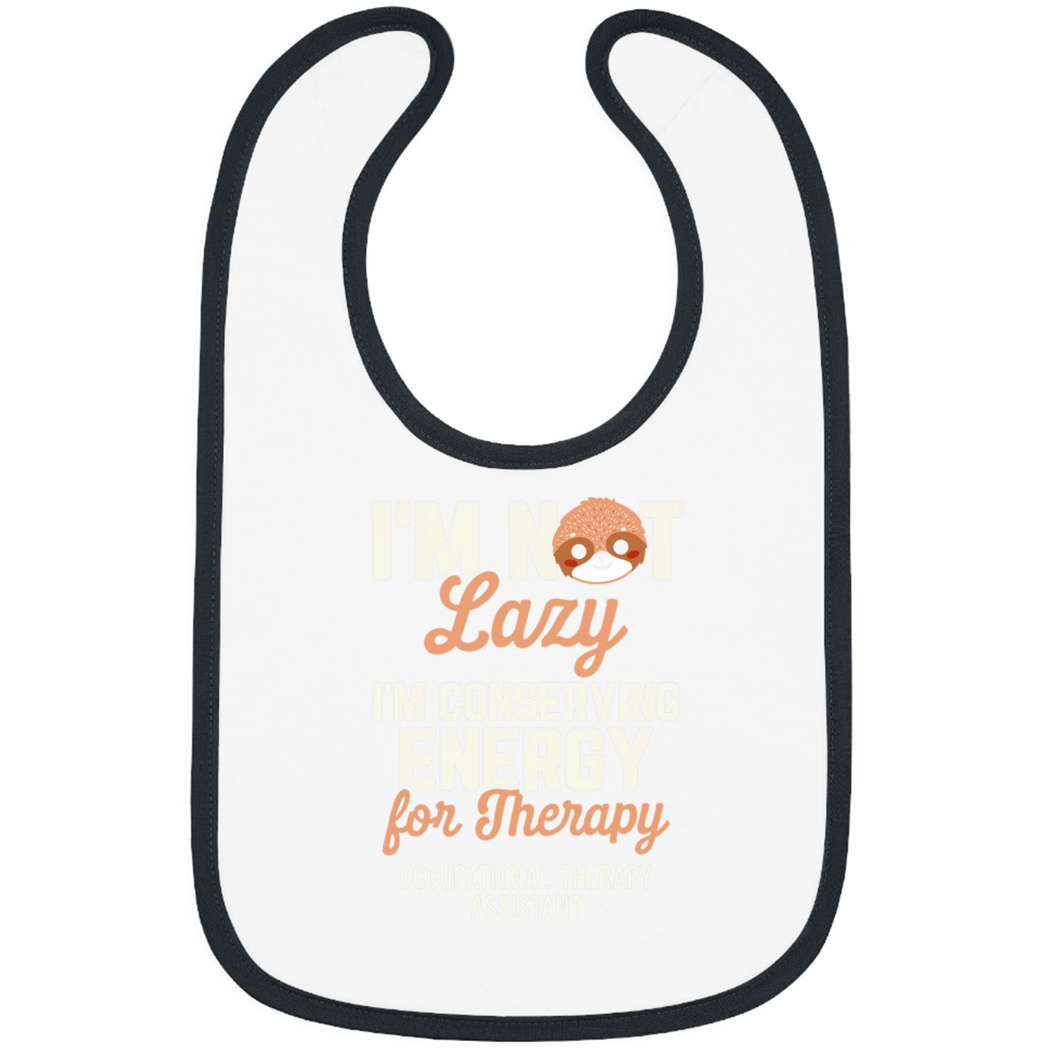 Occupational Therapist Assistant Not Lazy Value Self Care Bibs