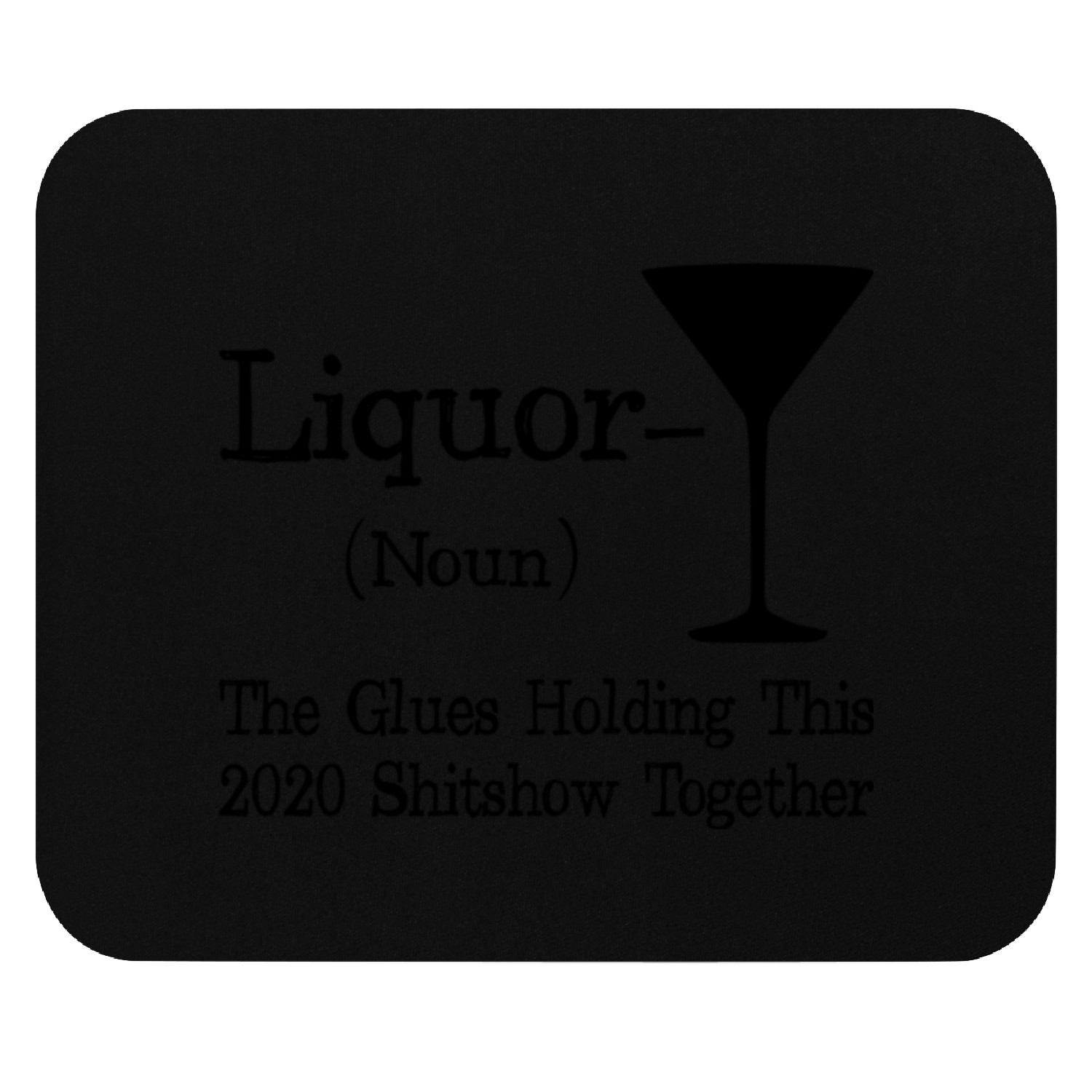 Liquor The Glues Holding This 2020 Shitshow Togeth Mouse Pads