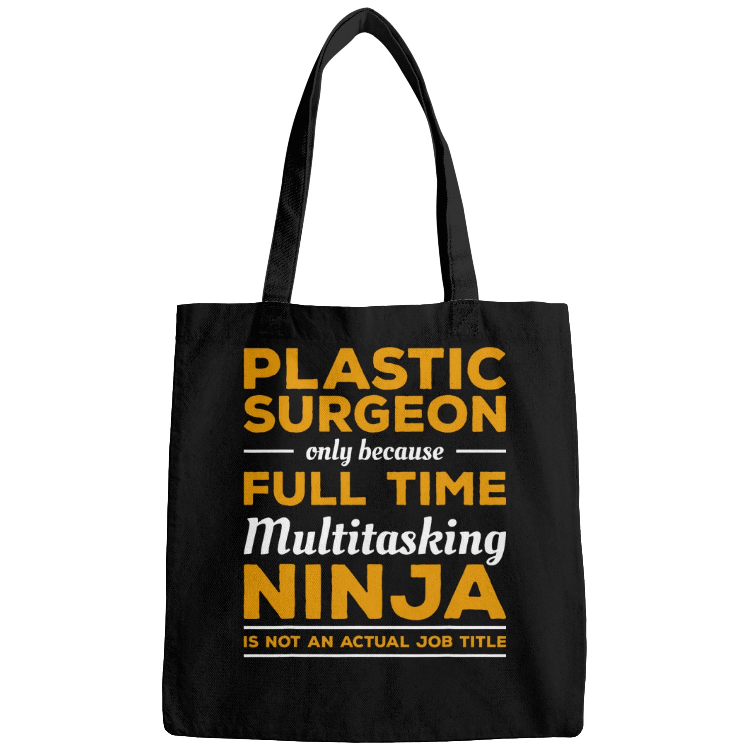 Plastic Surgeon Only Because Full Time Multitasking Ninja Bags