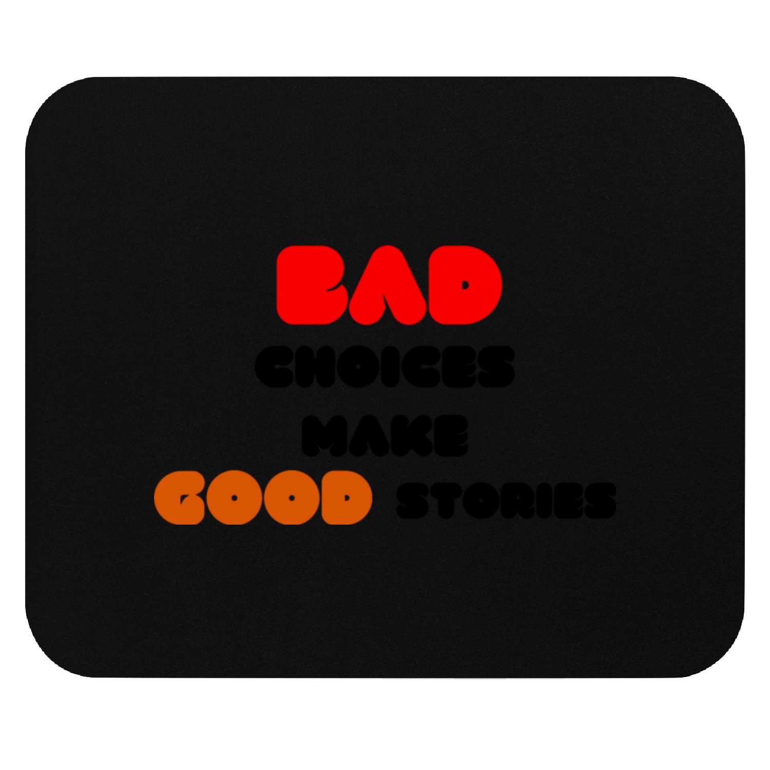 Quotes:Bad choices make good stories. Mouse Pads