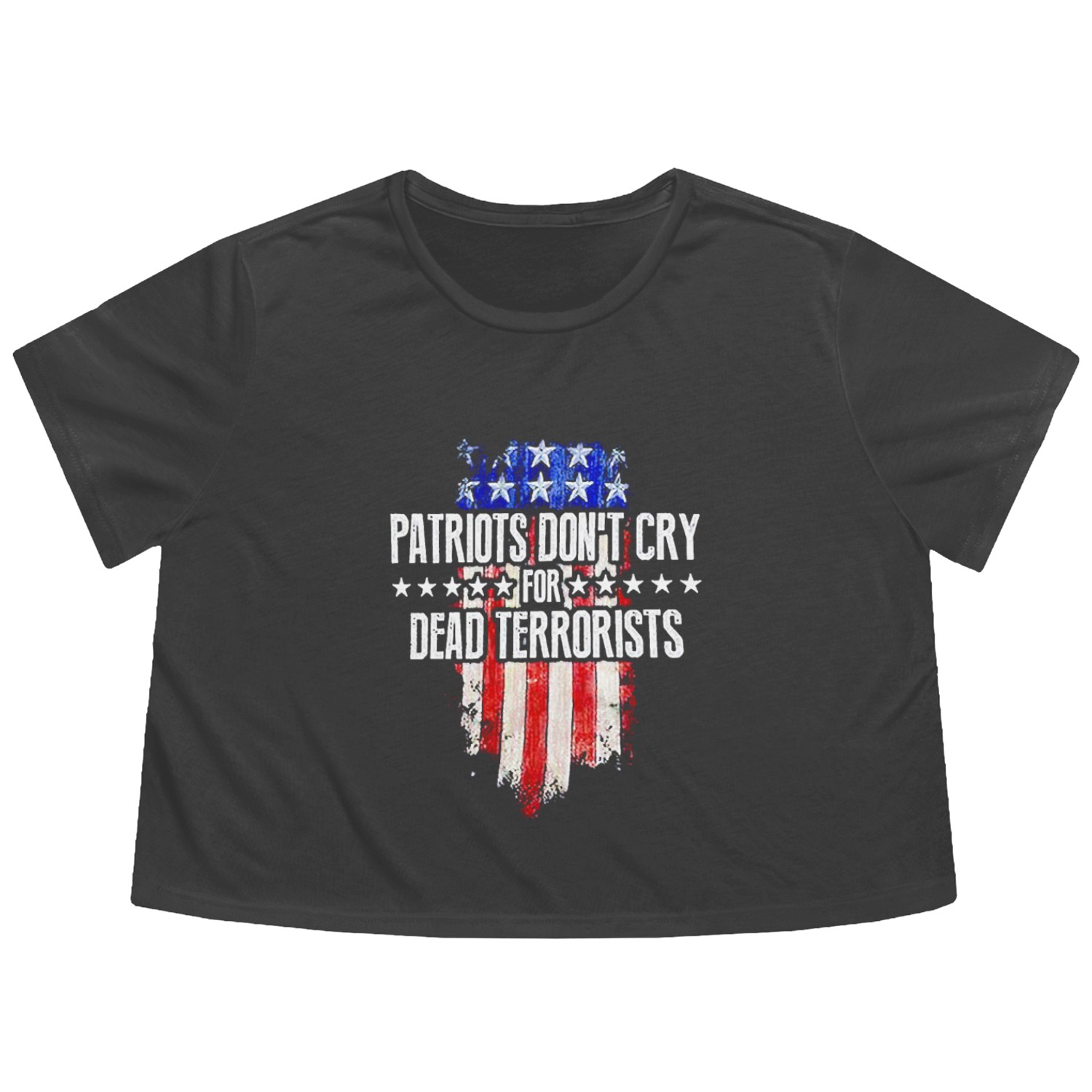 Patriots Don t Cry For Dead Terrorists on back Lon Flowy Cropped Tees