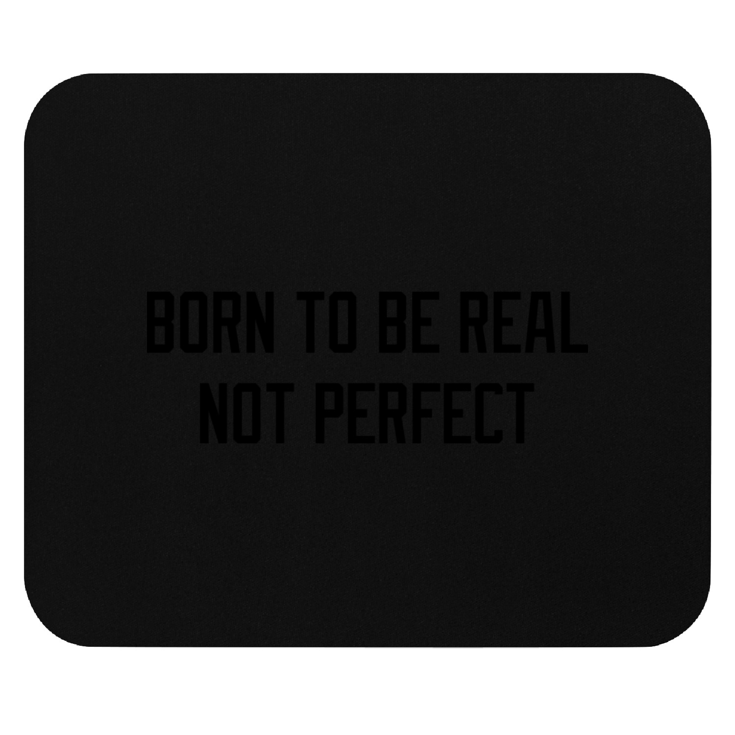 born to be real Mouse Pads