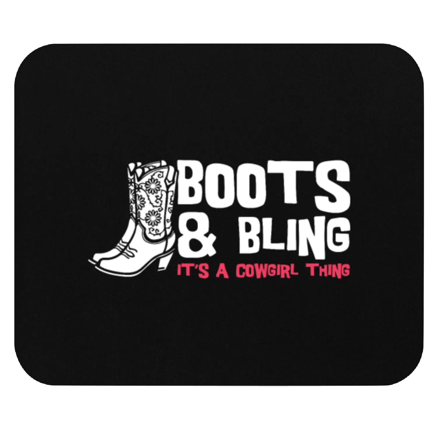 Boots And Bling It's A Cowgirl Thing Mouse Pads