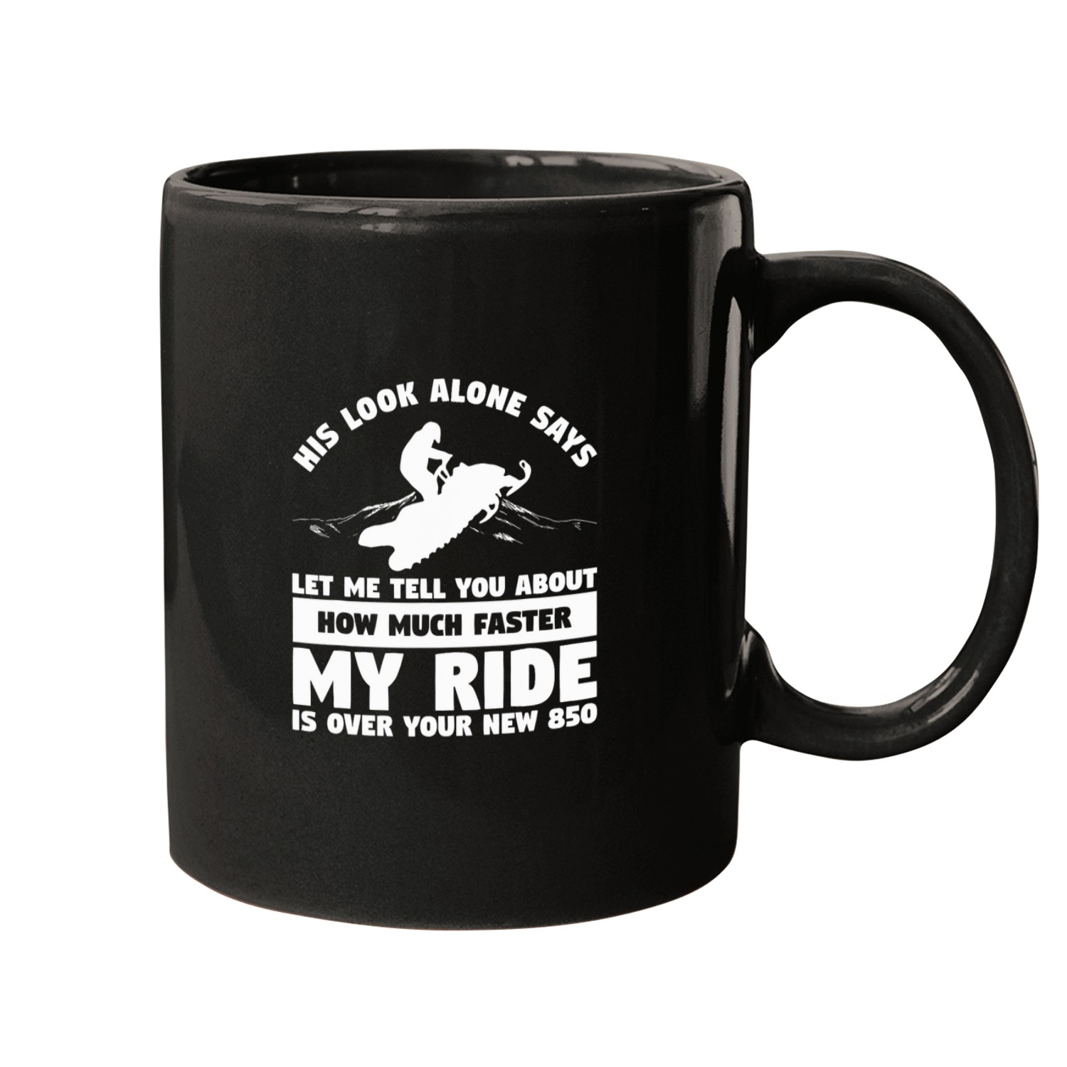 Let Me Tell You About How Much Faster My Ride Is Snowmobile Mugs