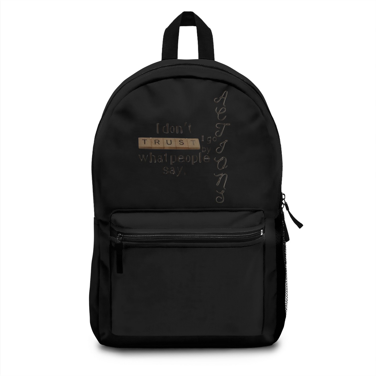 I don’t trust what people say, I go by ACTIONS Backpacks