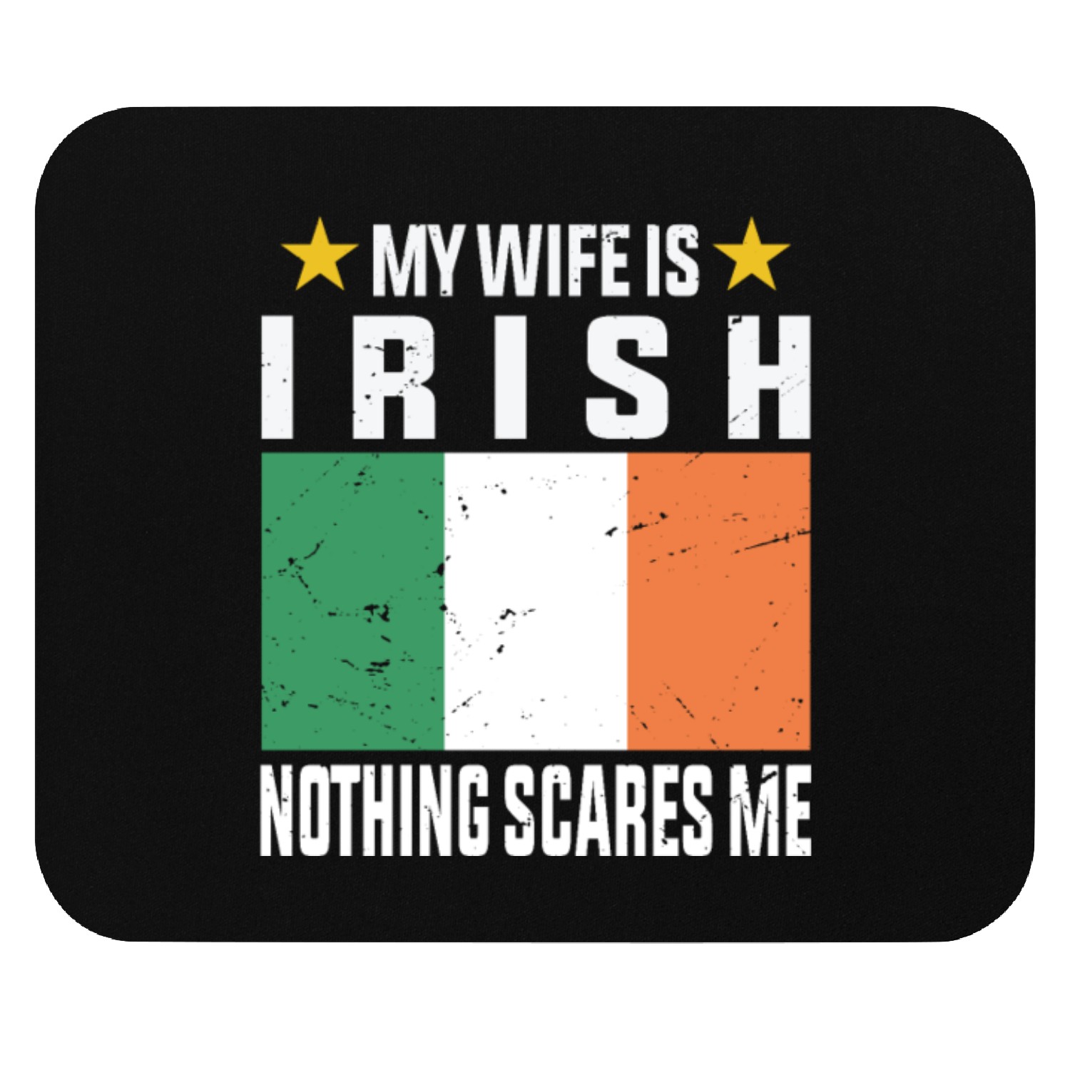 My wife is irish nothing scares me Mouse Pads