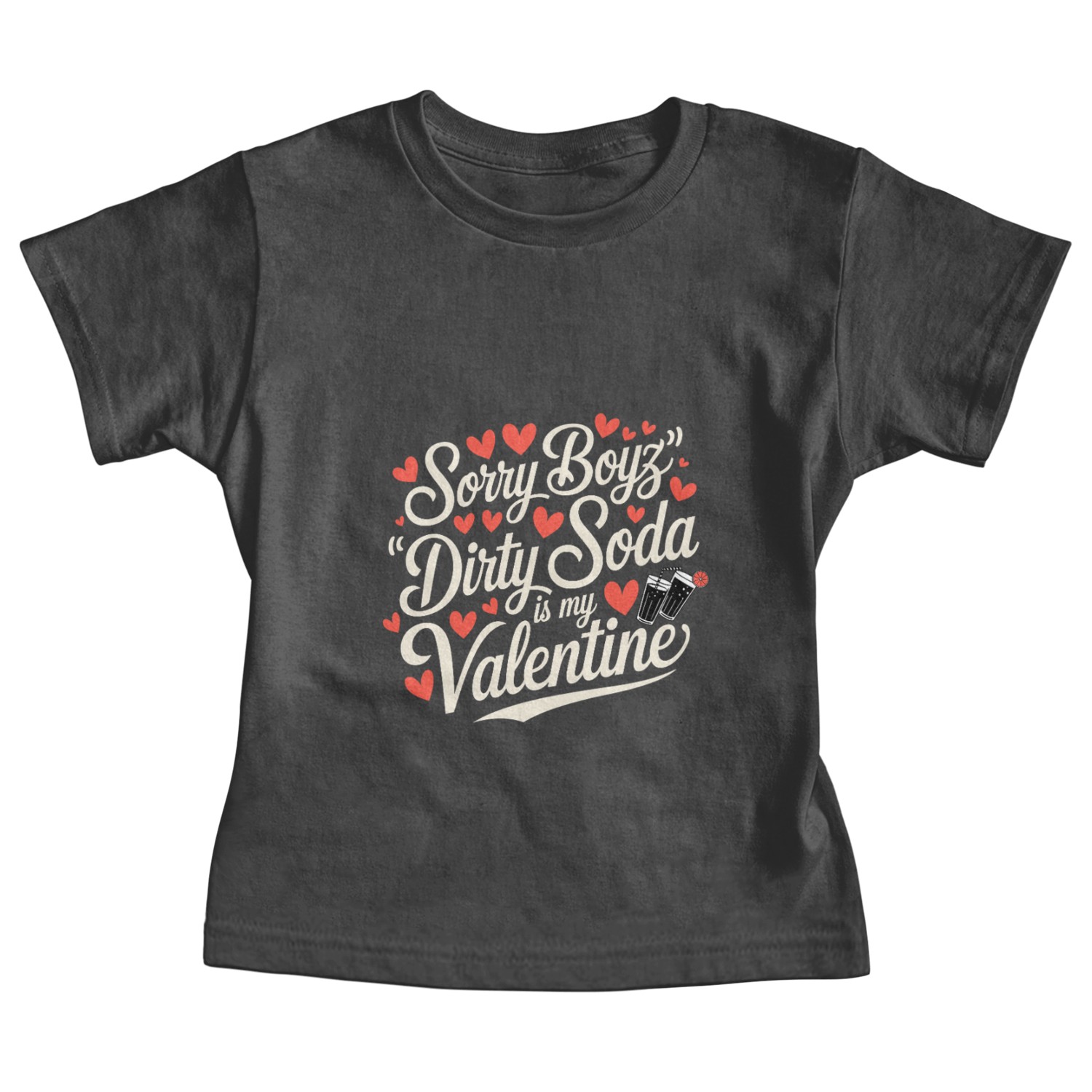 Sorry Boyz Dirty Soda is my Valentine Baby Tees