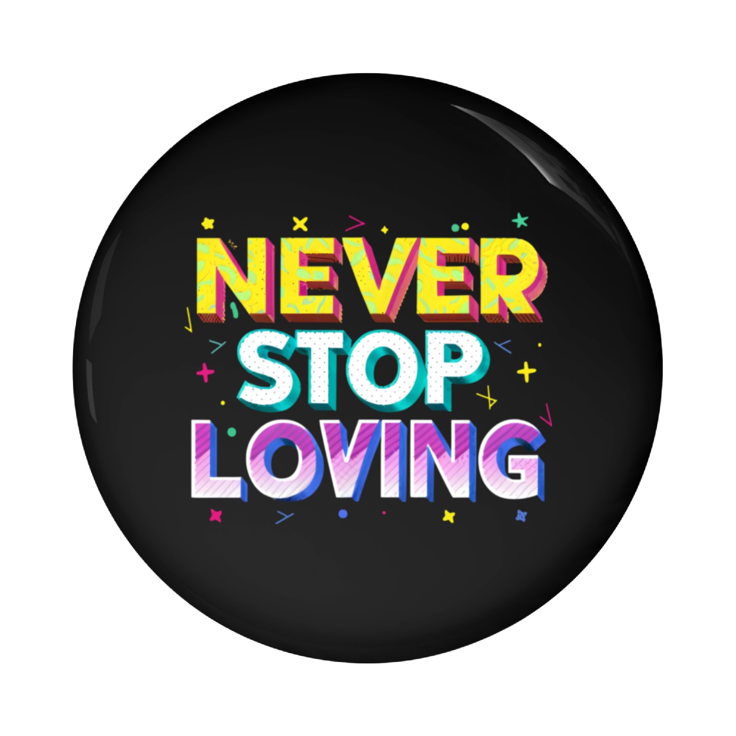 Never Stop loving Pin Buttons