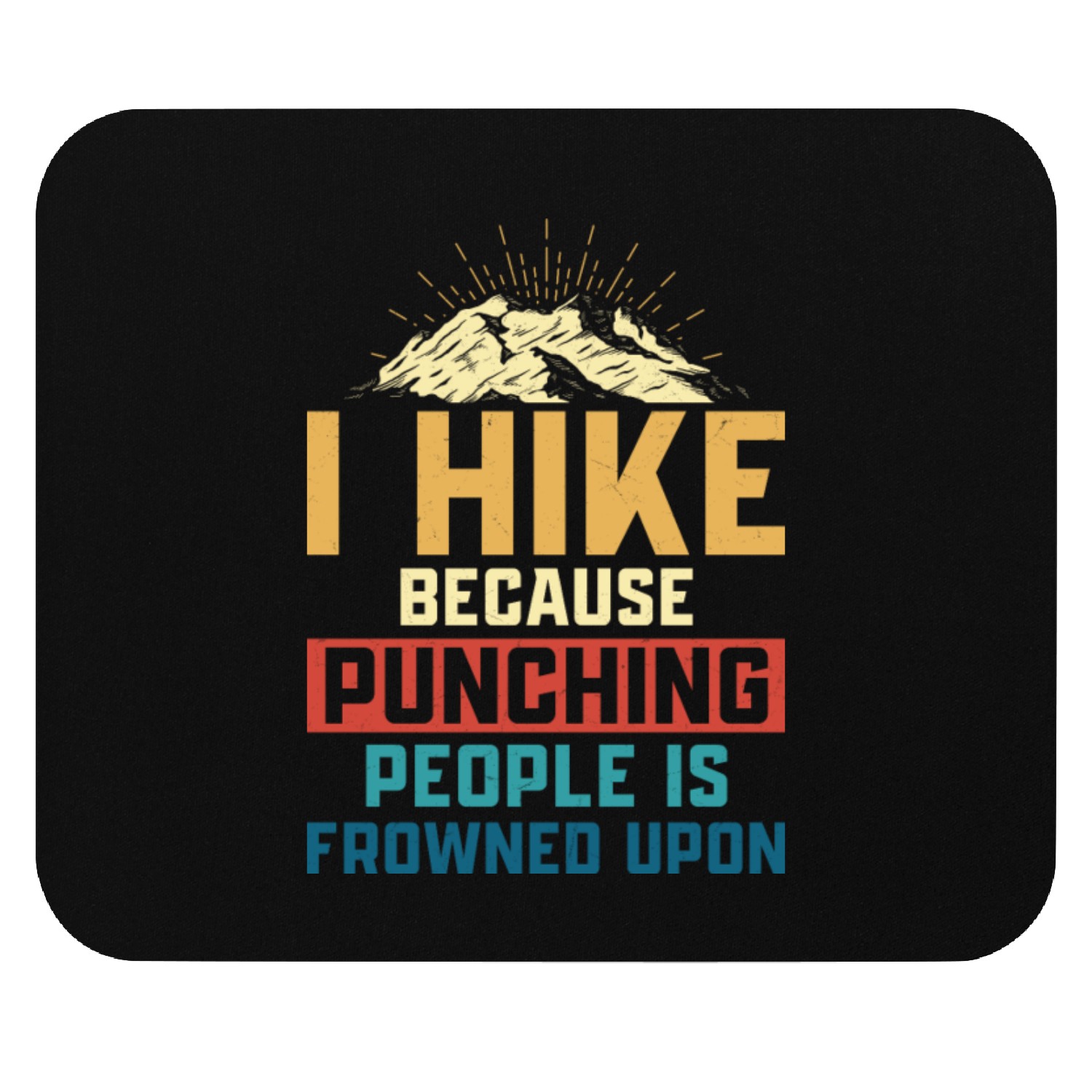 I Hike Because Punching People Is Frowned Upon Hik Mouse Pads