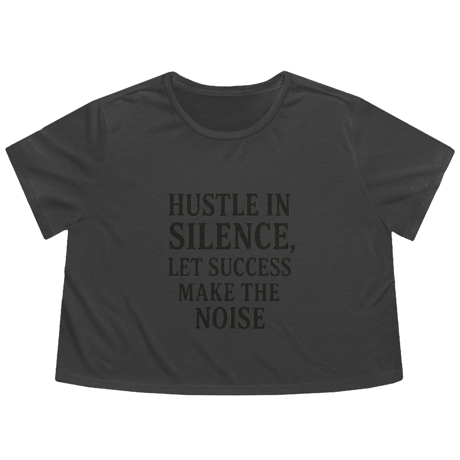 "Hustle in silence, let success make the noise" Flowy Cropped Tees