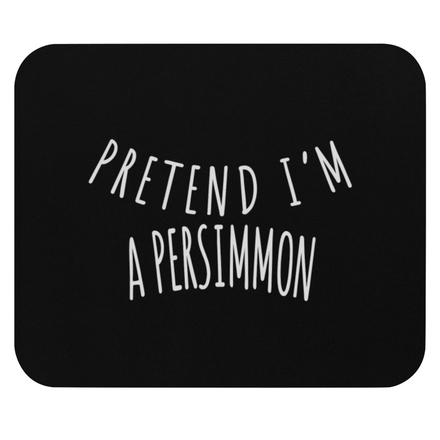PRETEND I'M A PERSIMMON Mouse Pads