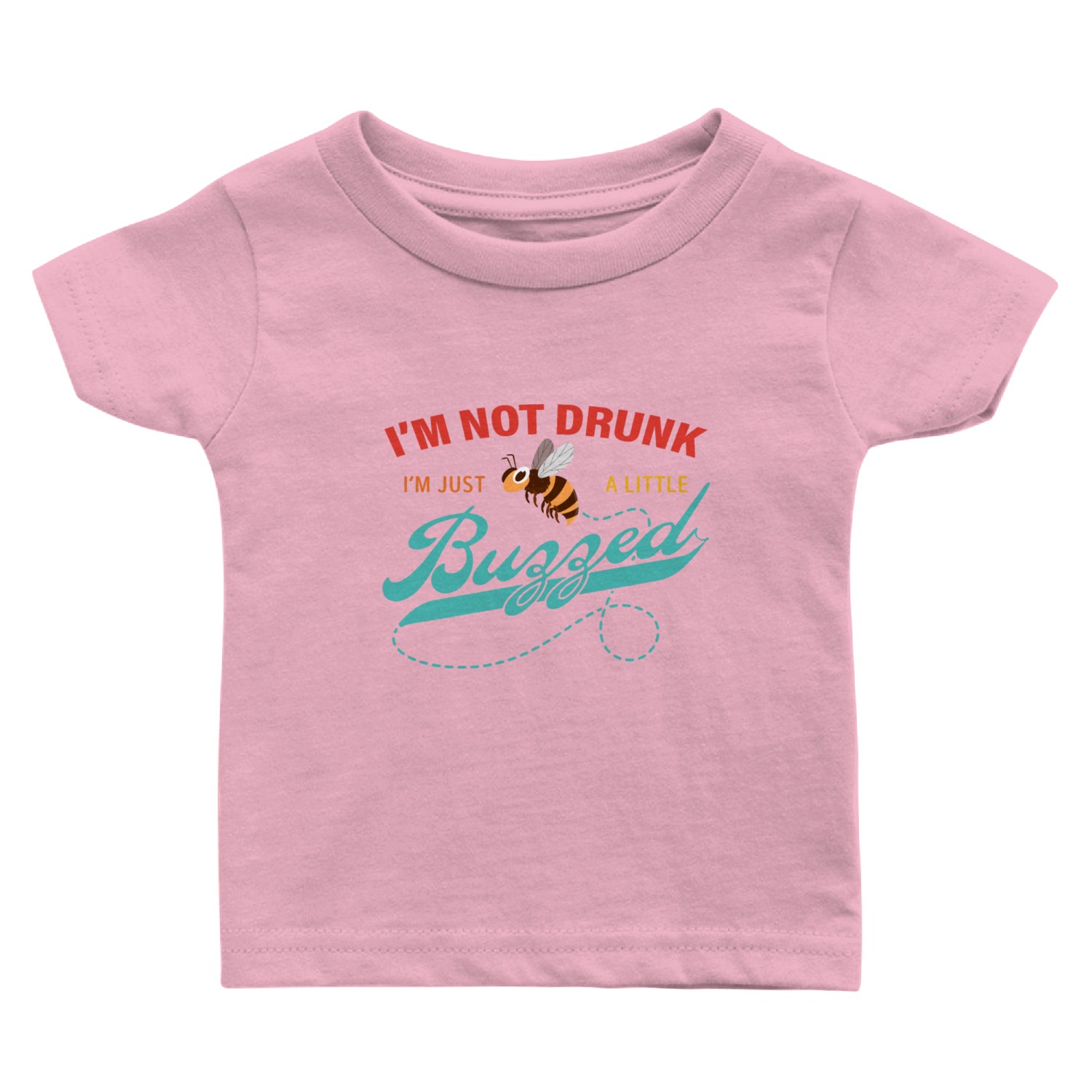 I'm Not Drunk I'm Just A Little Buzzed Baby T Shirts