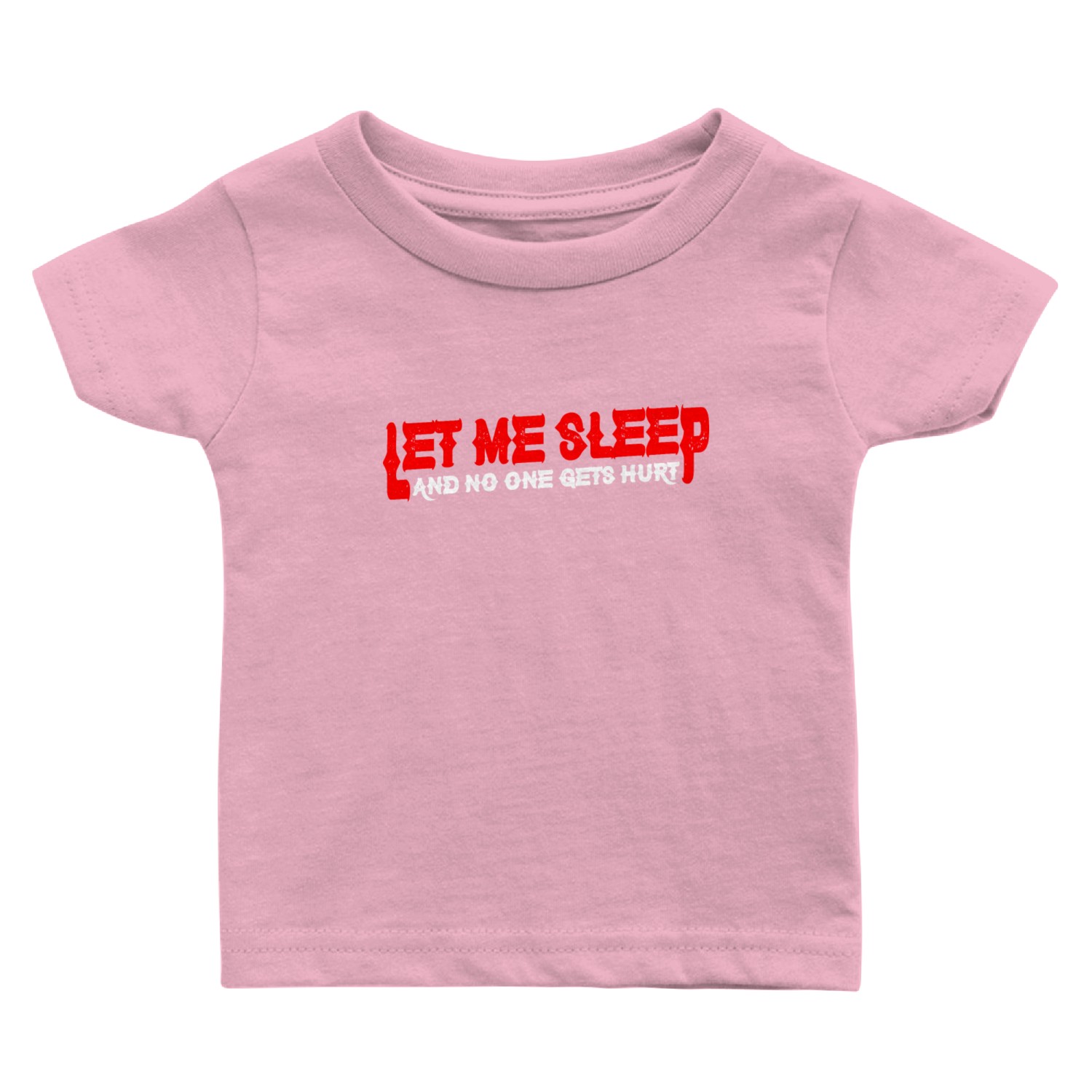 Let Me Sleep And No One Gets Hurt 4 Baby T Shirts