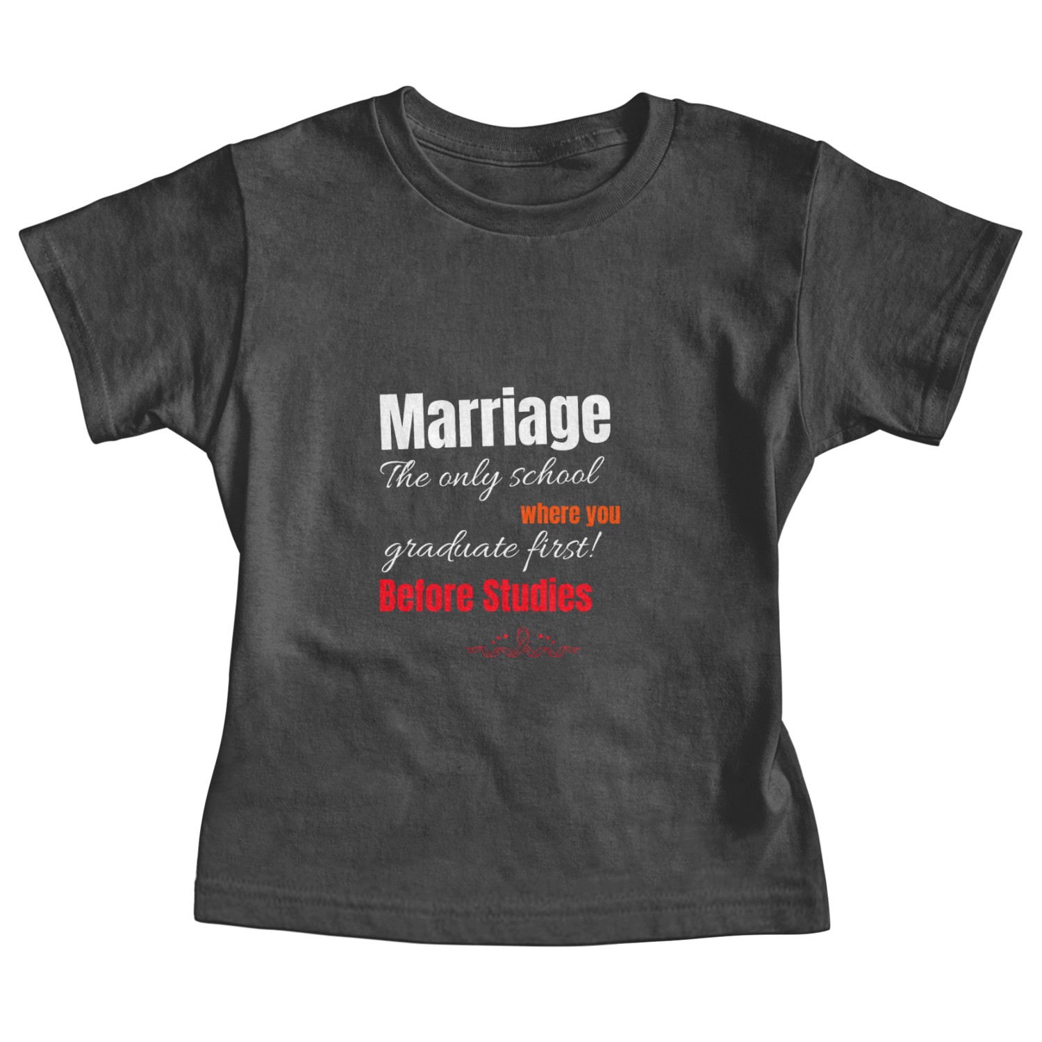 MARRIAGE: THE SCHOOL WHERE YOU GRADUATE FIRST! Baby Tees