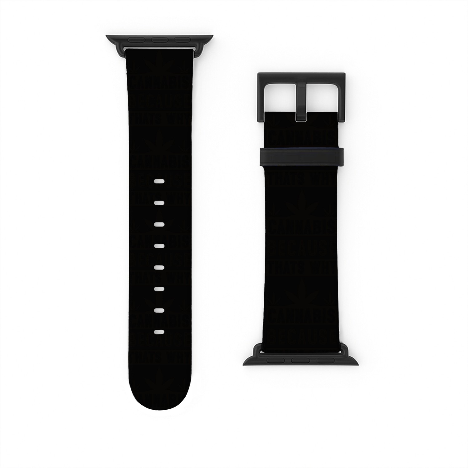 Cannabis because thats why black Watch Bands For Apple Watch