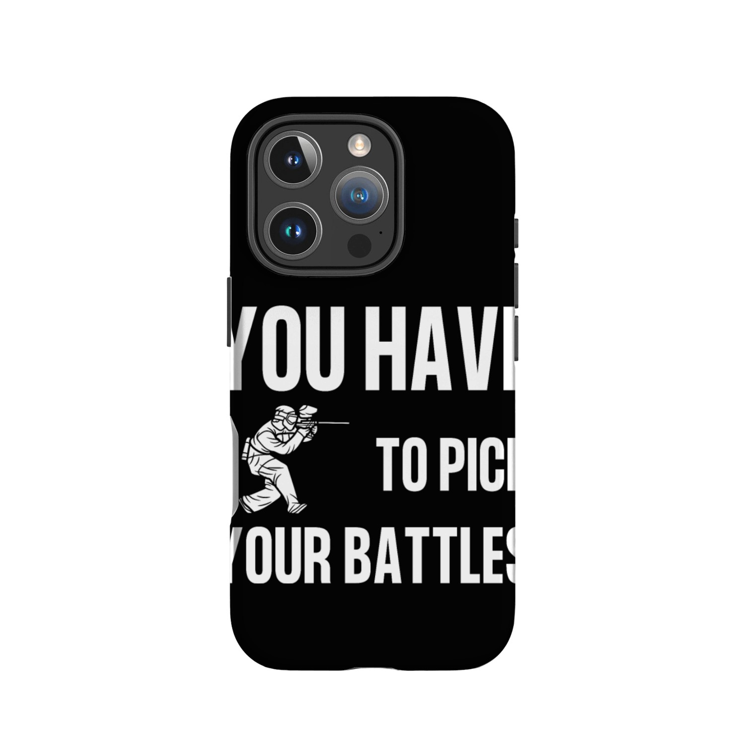 You Have To Pick Your Battles IPhone Cases