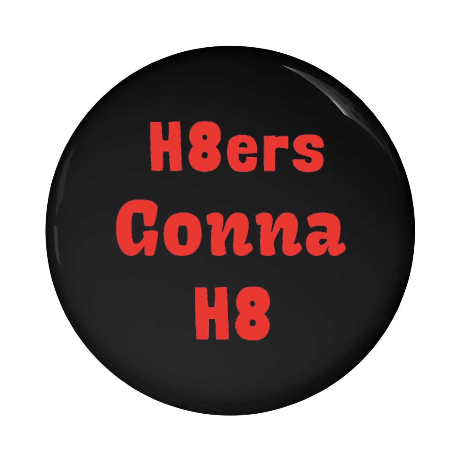 H8ers Gonna H8 Pin Buttons