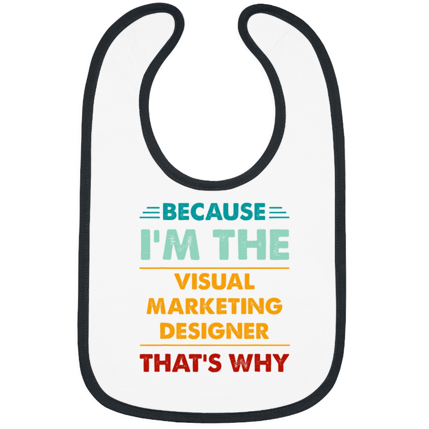 Because Im The Visual Marketing Designer Thats Why Bibs