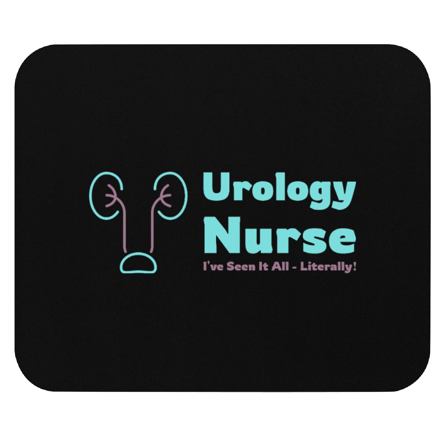 Urology Nurse I've Seen It All, Literally! Mouse Pads