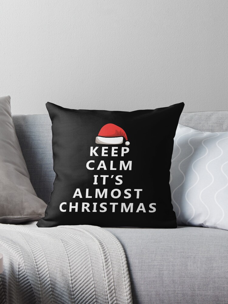 Keep calm it's almost christmas Pillow