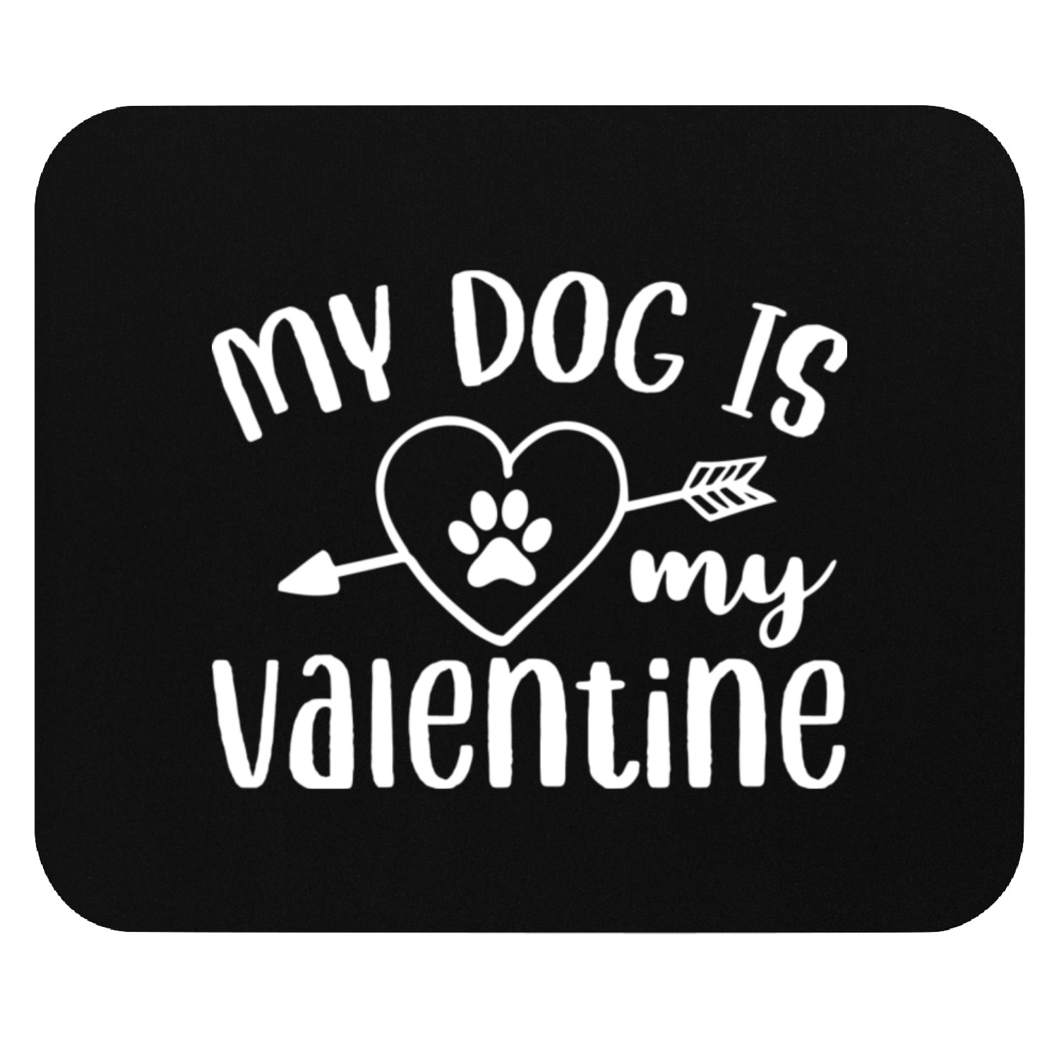 My Dog Is My Valentine Mouse Pads Design