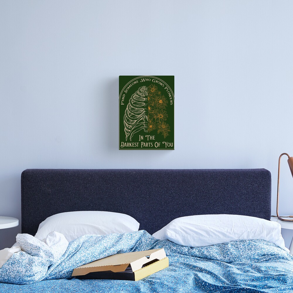 Find Someone Who Grows Flowers In The Darkest Parts Of You Canvas Print