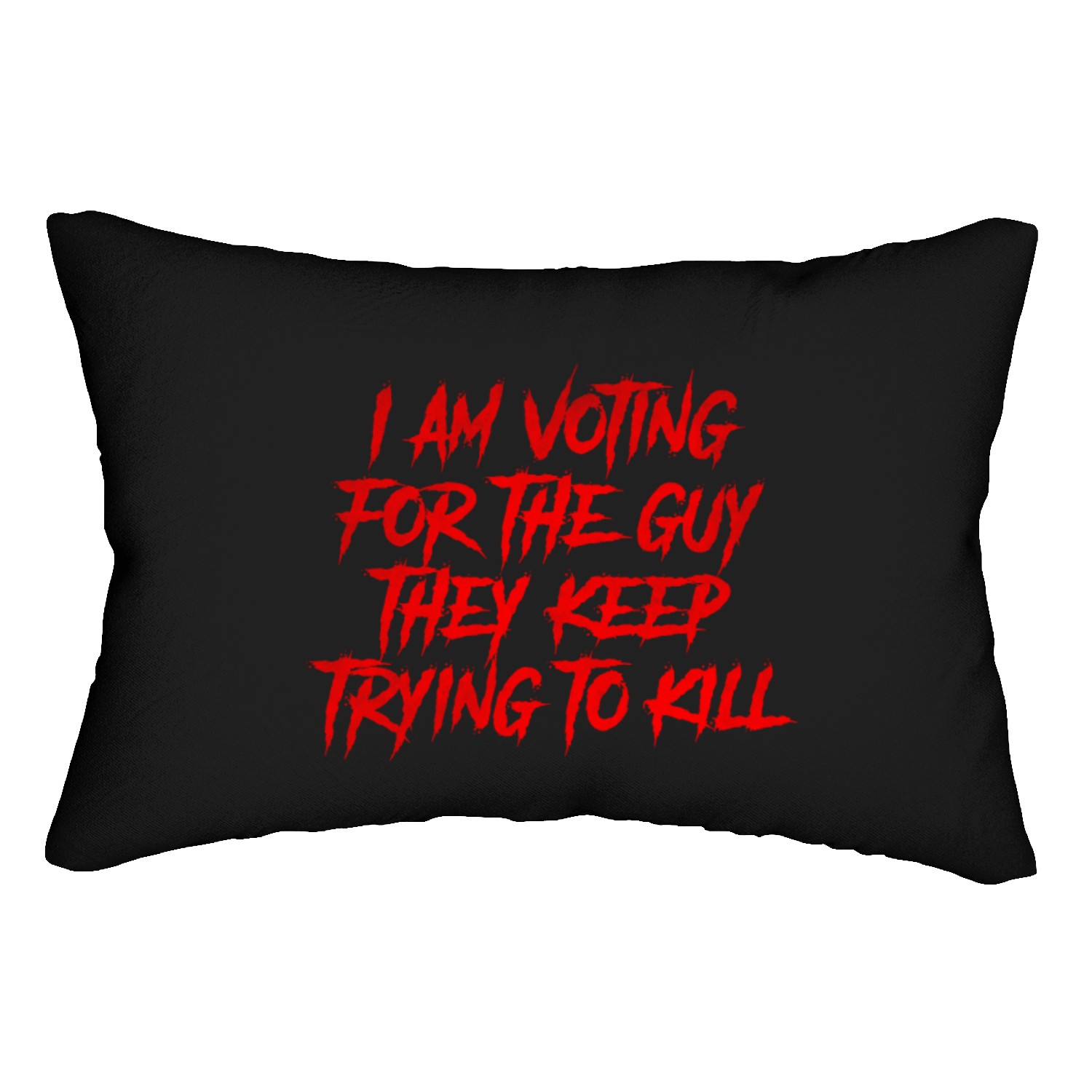 I m voting for the guy they keep trying to Lumbar Pillows