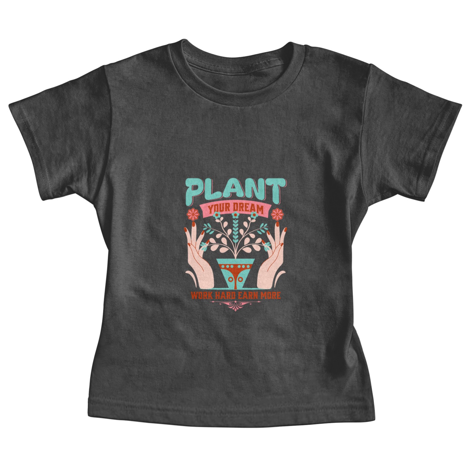 Plant Your Dream Work Hard, Motivational Quote Baby Tees