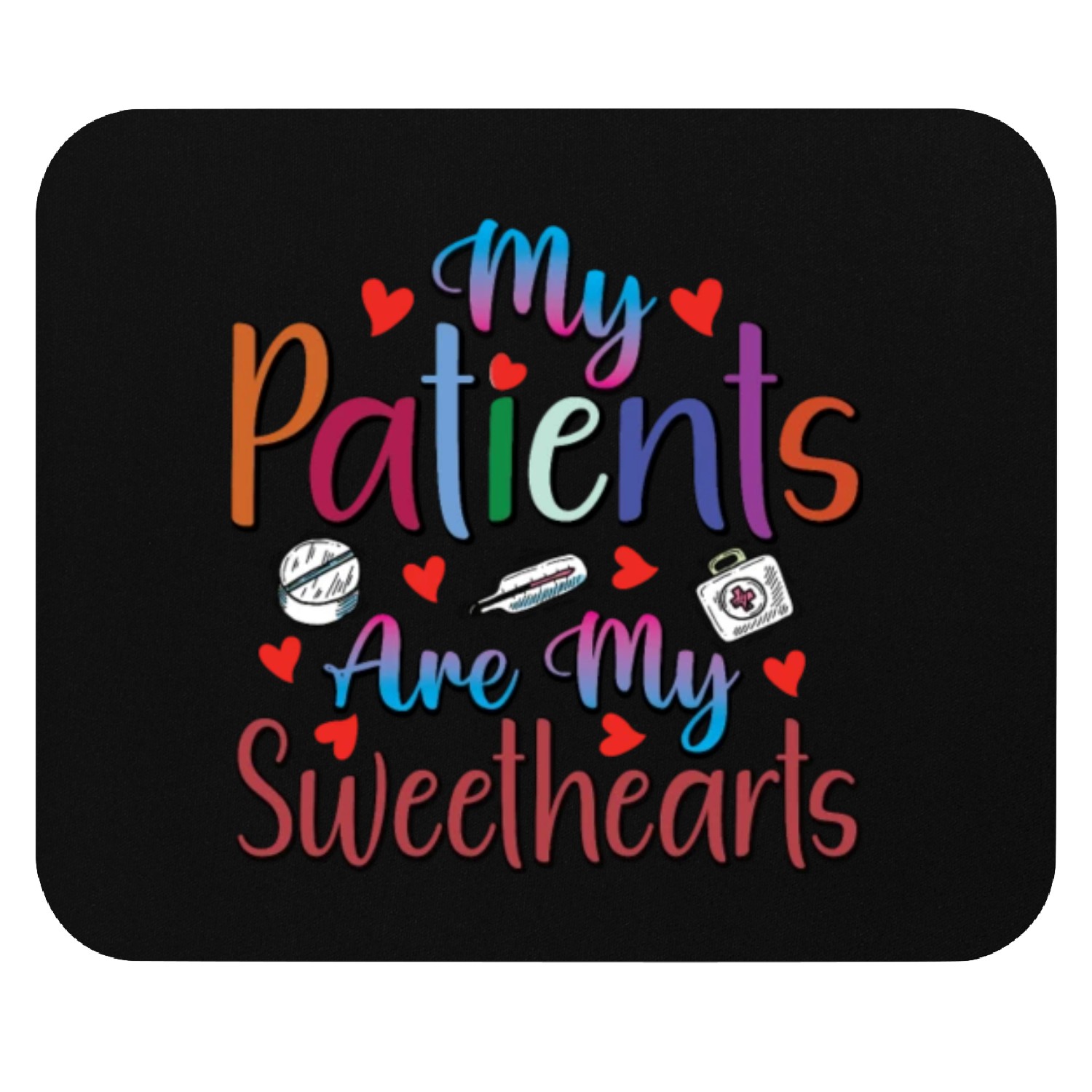 My Patients Are My Sweethearts Mouse Pads