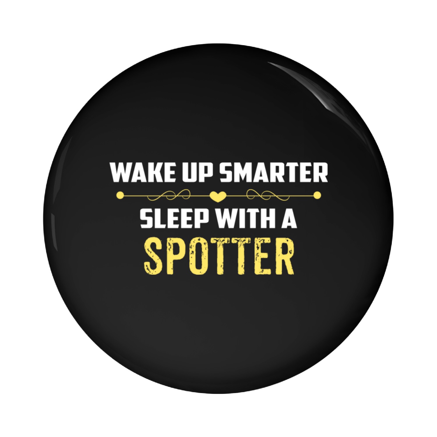 Wake Up Smarter Sleep With A SPOTTER Pin Buttons