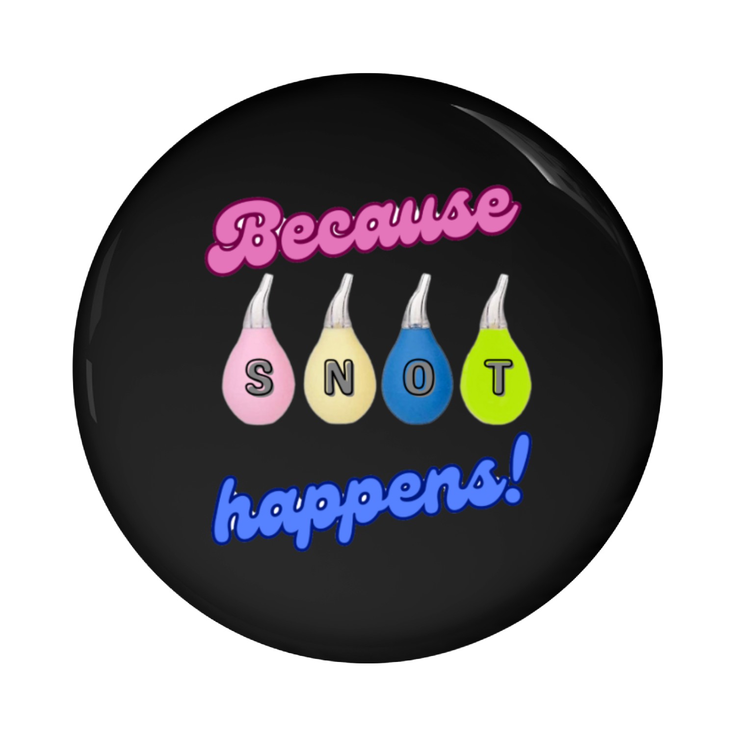 Because SNOT Happens Pin Buttons