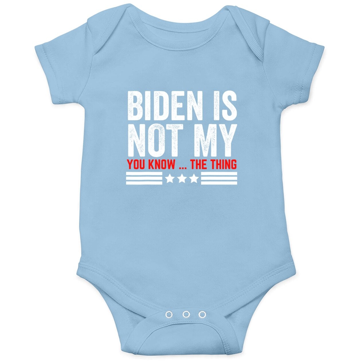 Joe Biden Is Not My You Know ..the Thing Funny Anti Biden 46 Baby Bodysuit