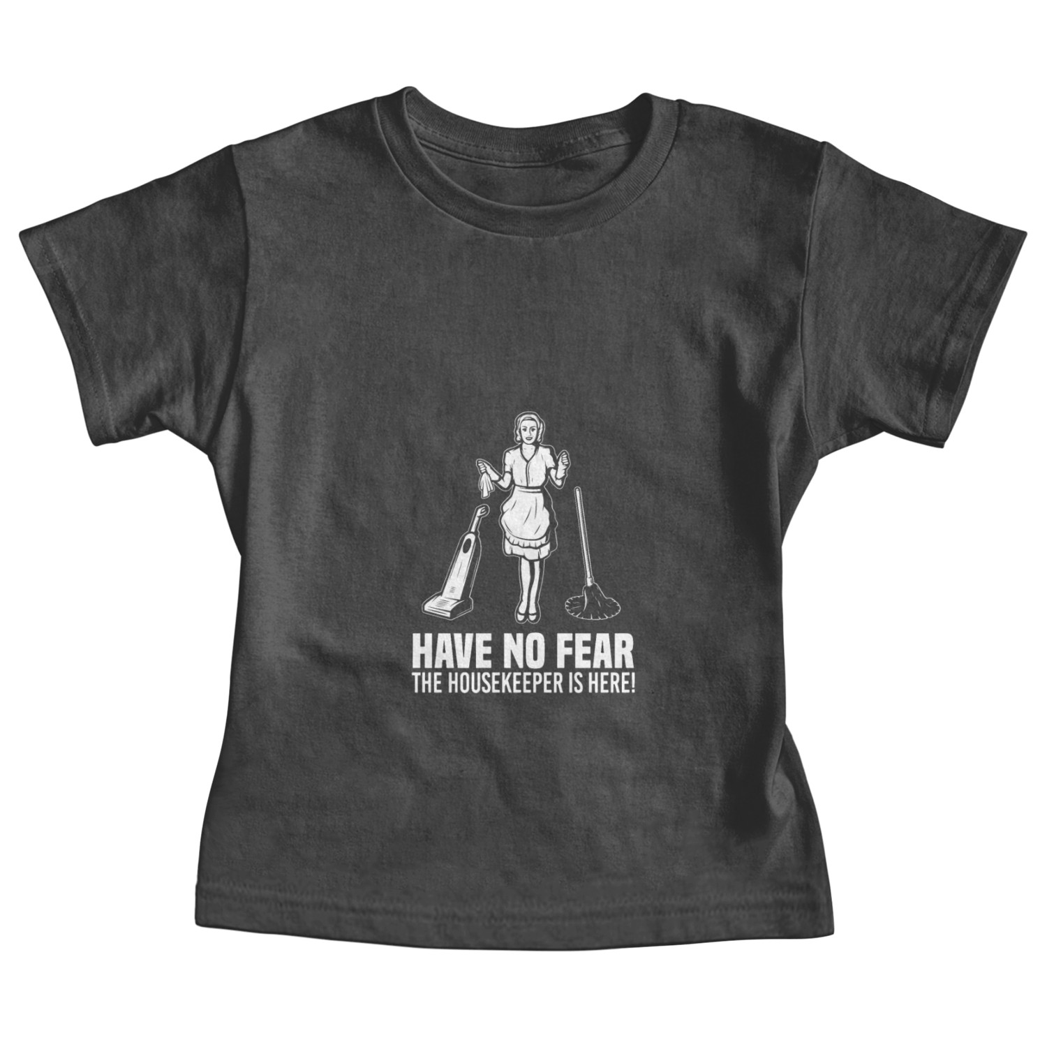 Have No Fear Housekeeper Is Here Baby Tees