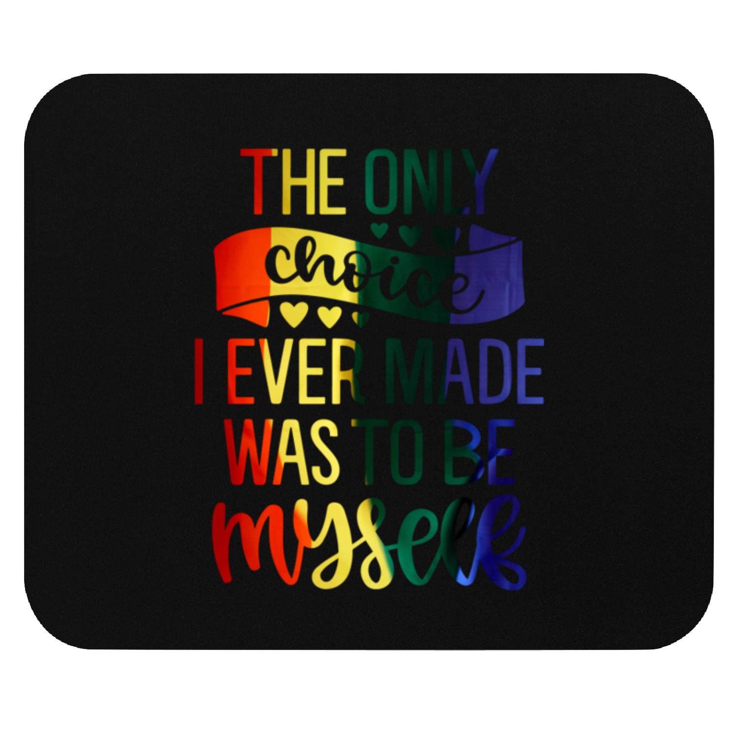 The Only Choice I Made Was To Be Myself Gay Pride Mouse Pads