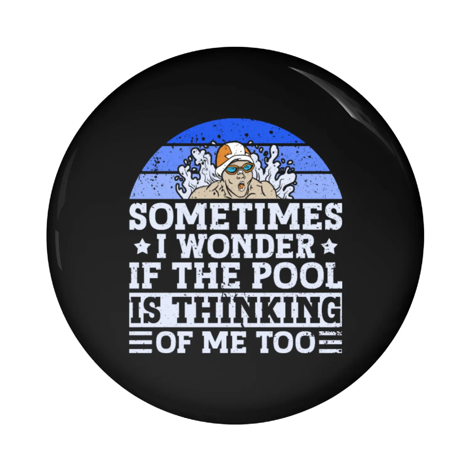 Sometimes I Wonder If The Pool Is Thinking Of Me Pin Buttons