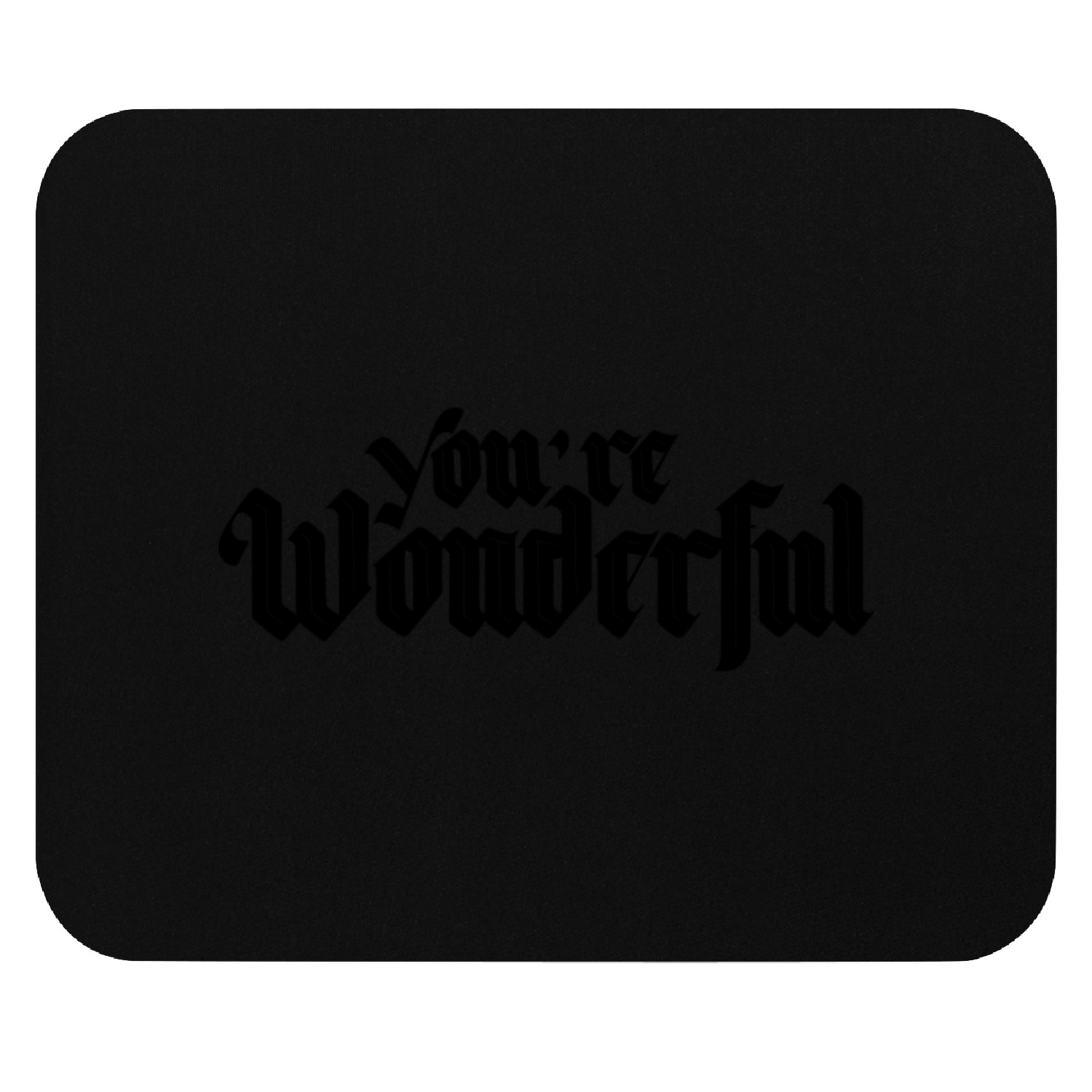 Your are wonderful Mouse Pads