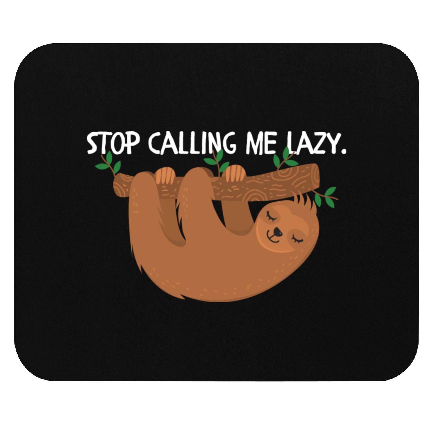 Stop calling me lazy Mouse Pads