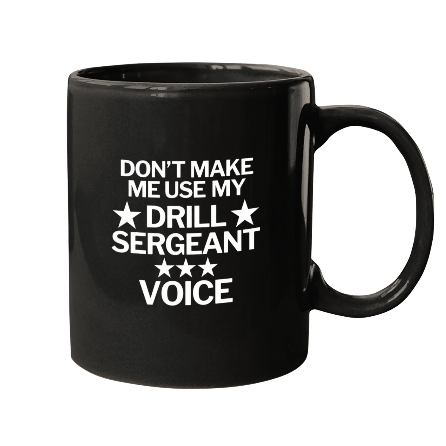 Dont Make Me Use My Drill Sergeant Voice Mugs