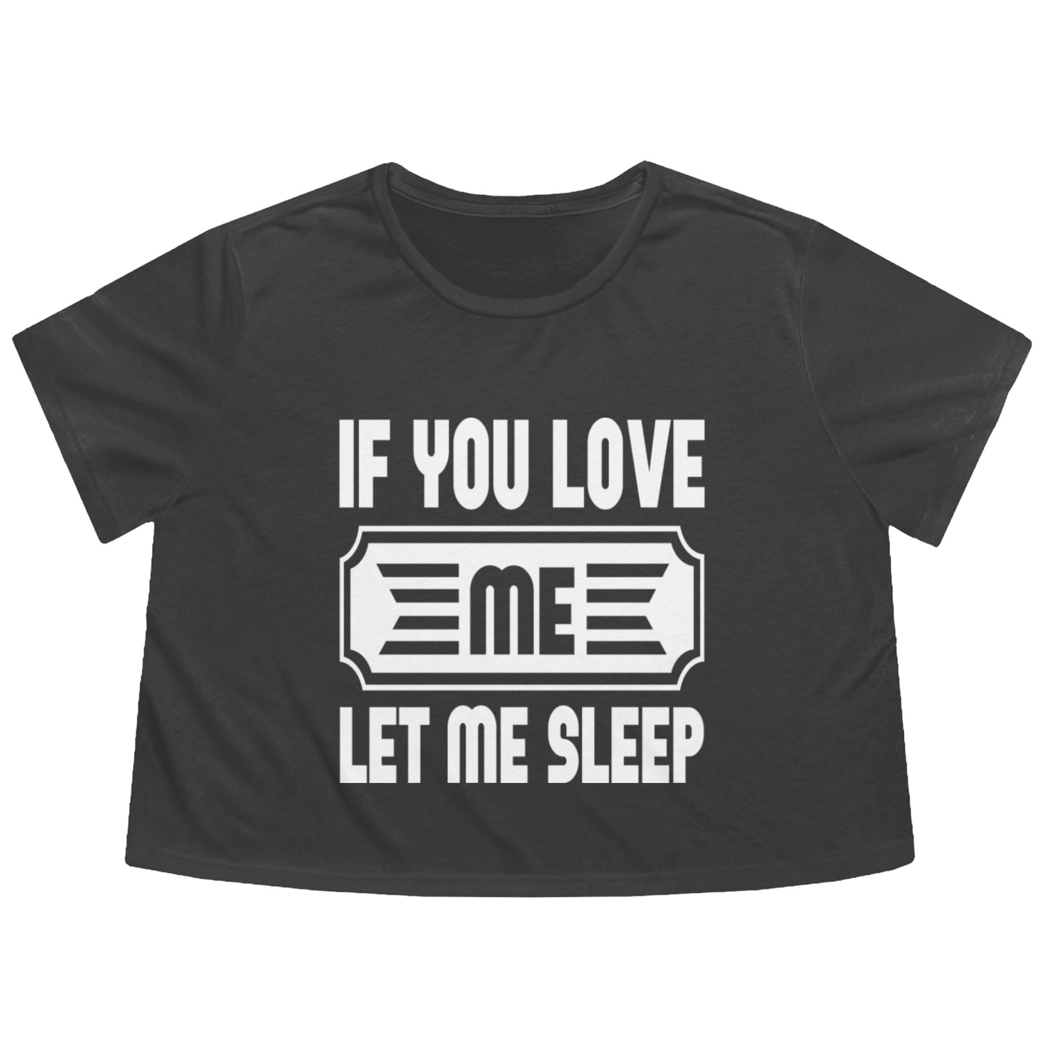 If You Love Me Let Me Sleep Flowy Cropped Tees