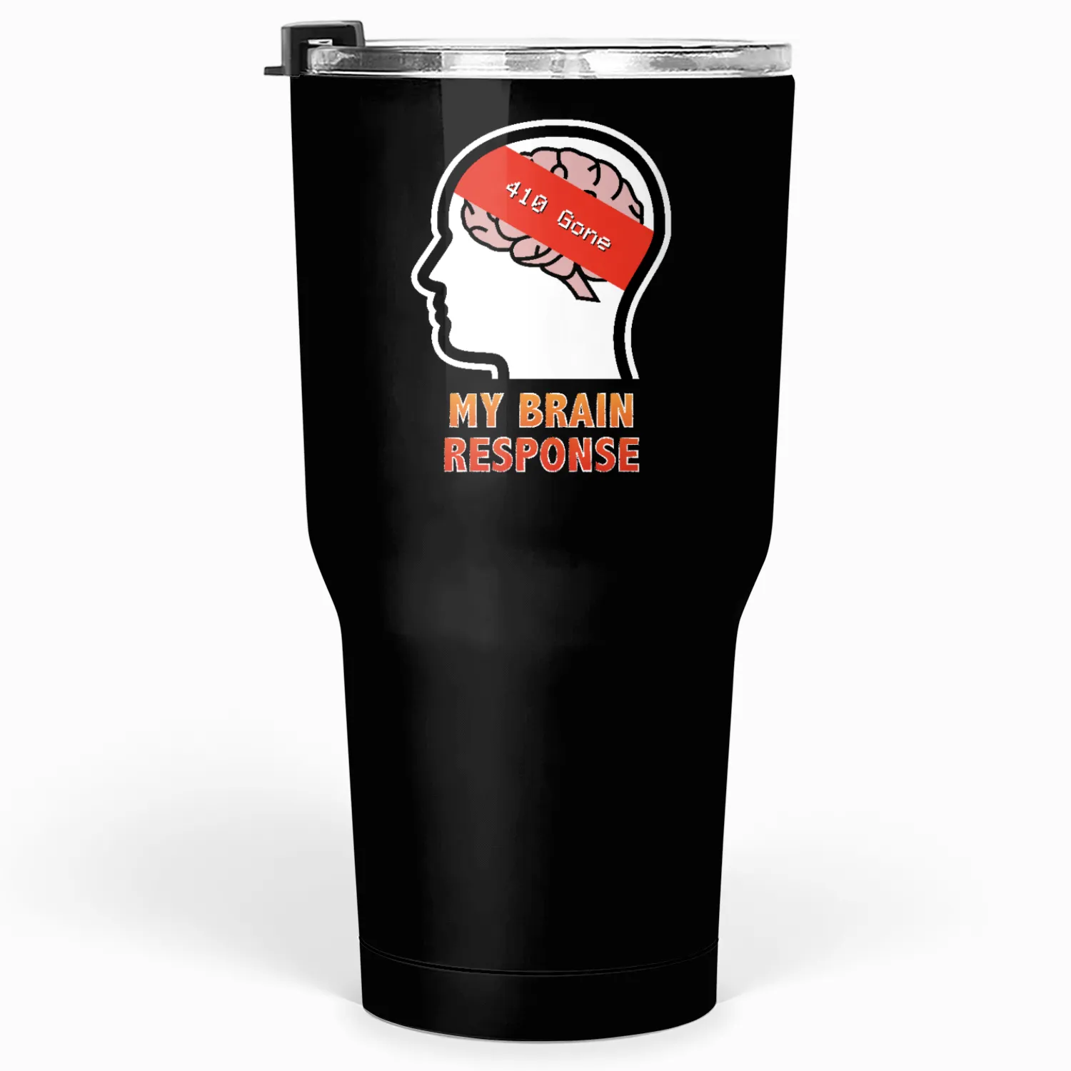 My Brain Response: 410 Gone Tumblers 30 Oz
