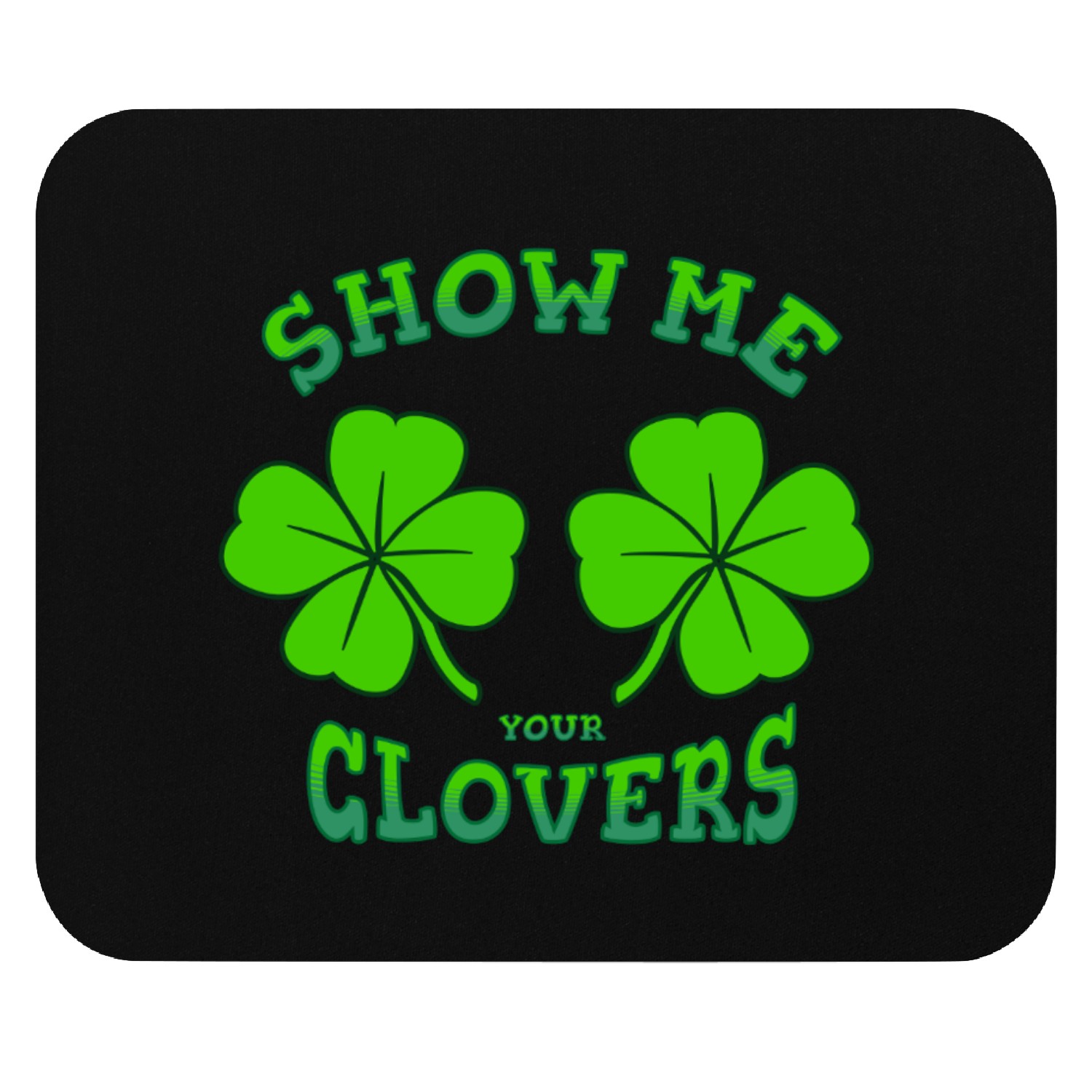 Show me your clovers Mouse Pads
