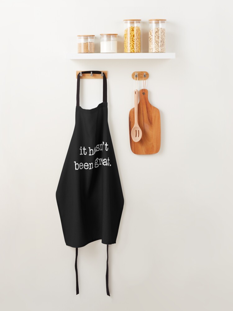 It Hasn't Been Great Funny Anti Trump Shirt Sarcastic Apron